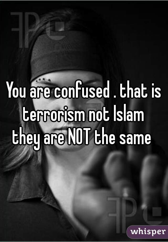 You are confused . that is terrorism not Islam 
they are NOT the same 