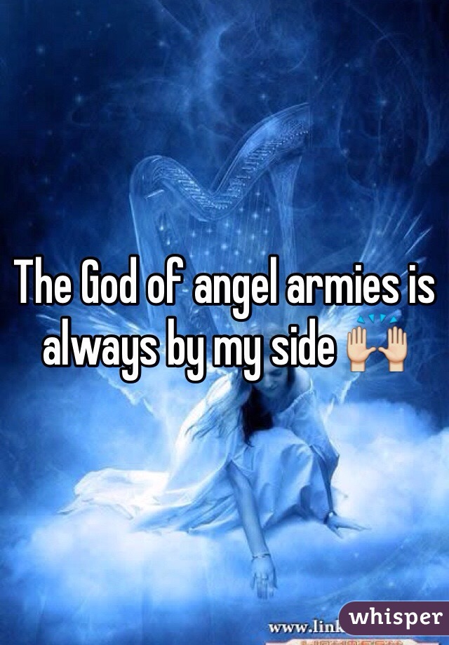 The God of angel armies is always by my side 🙌