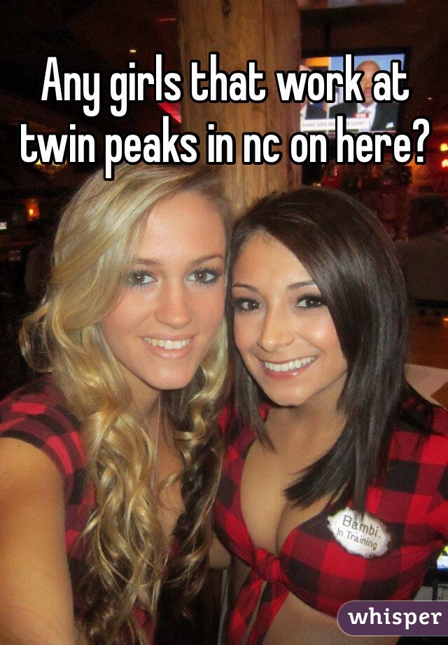 Any girls that work at twin peaks in nc on here?