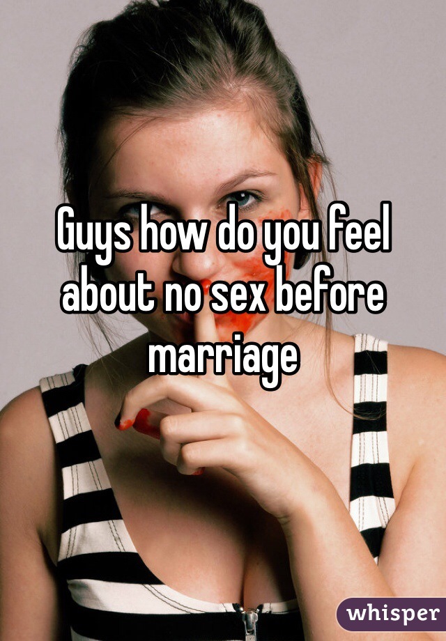Guys how do you feel about no sex before marriage 