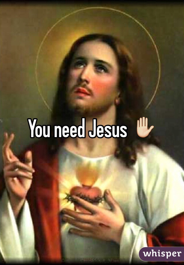 You need Jesus ✋