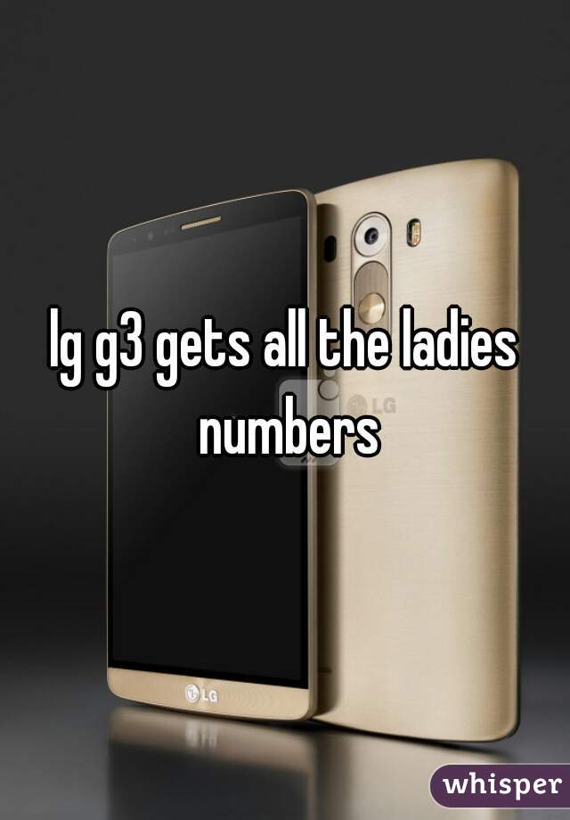 lg g3 gets all the ladies numbers