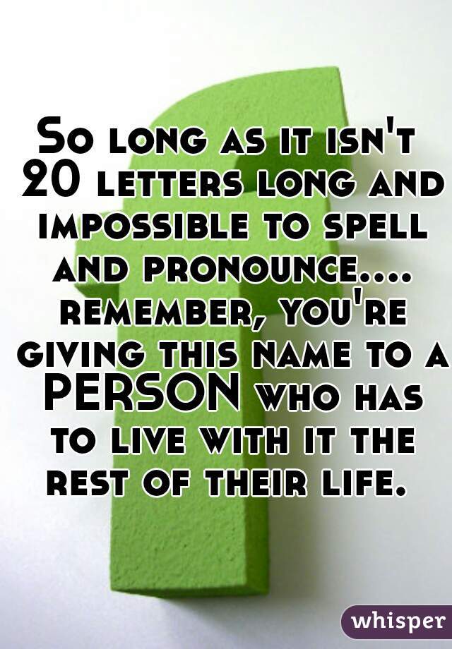 So long as it isn't 20 letters long and impossible to spell and pronounce.... remember, you're giving this name to a PERSON who has to live with it the rest of their life. 