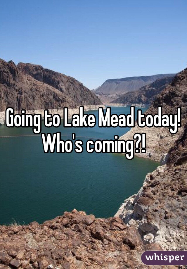 Going to Lake Mead today! Who's coming?!