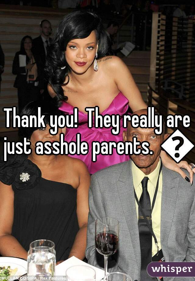Thank you!  They really are just asshole parents.  😊