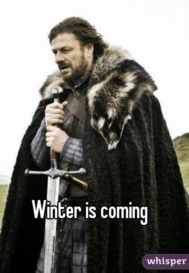 Winter is coming