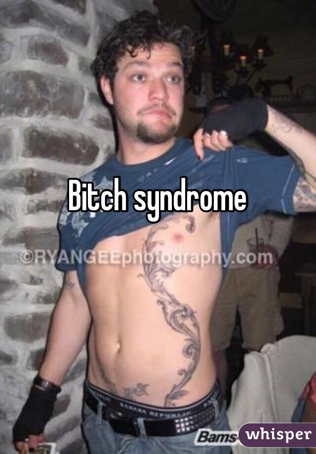 Bitch syndrome 