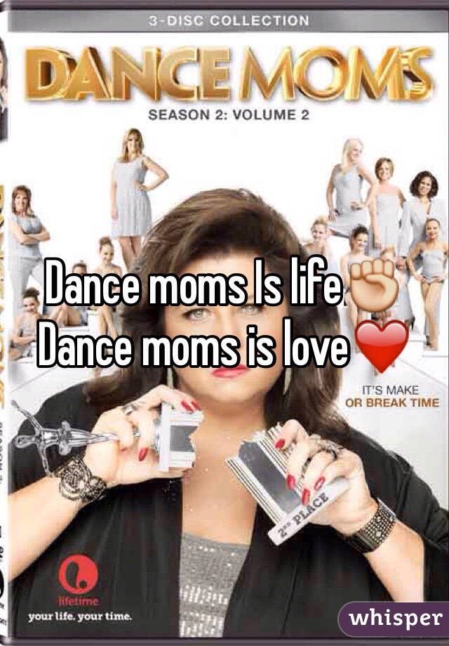 Dance moms Is life✊ 
Dance moms is love❤️