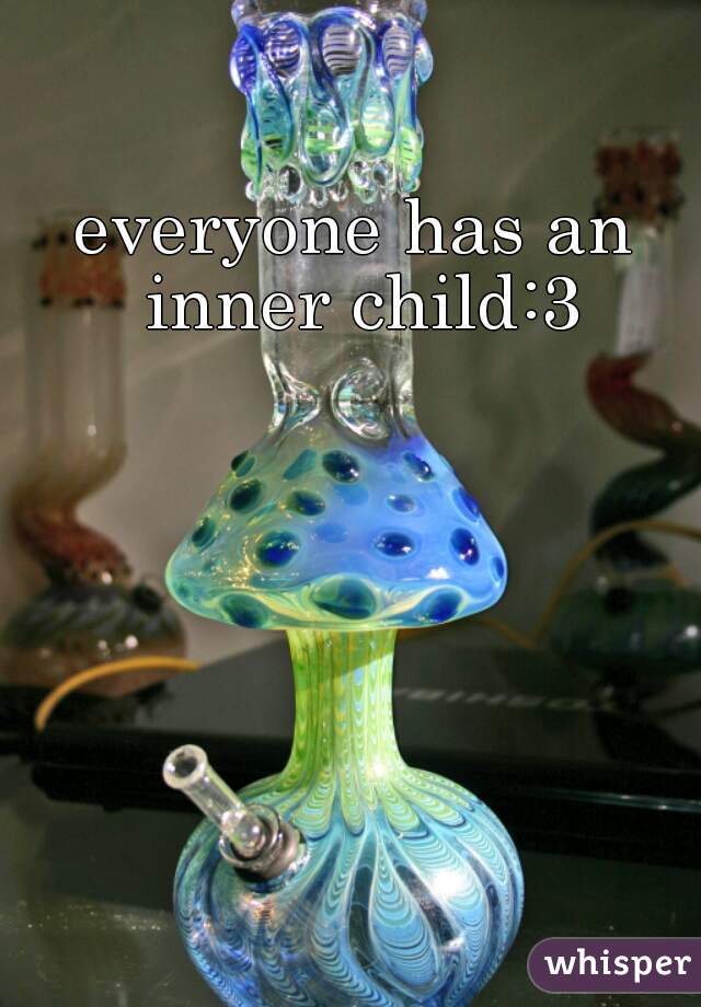everyone has an inner child:3