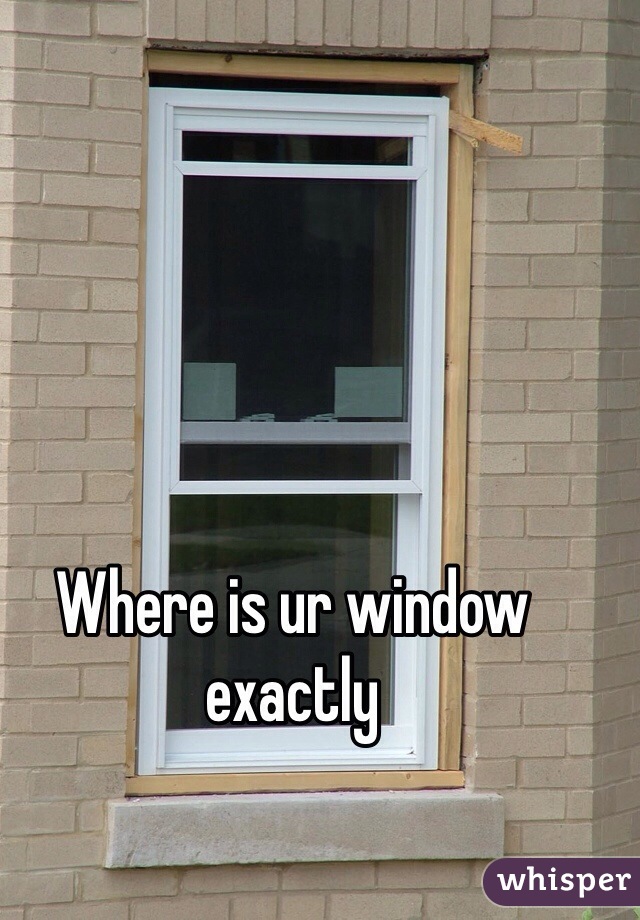 Where is ur window exactly