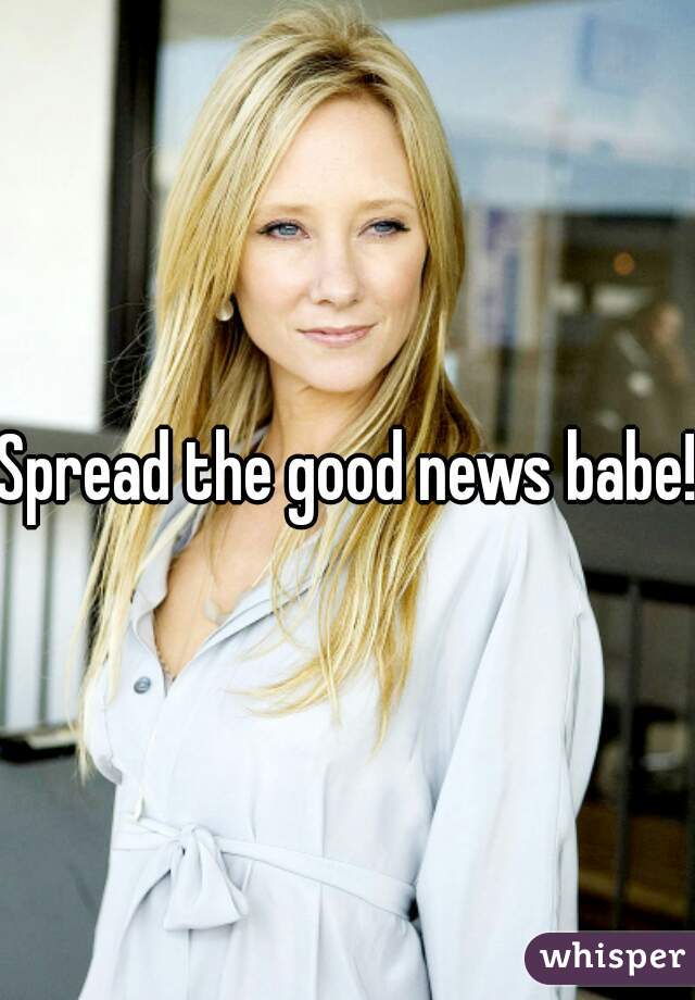 Spread the good news babe!