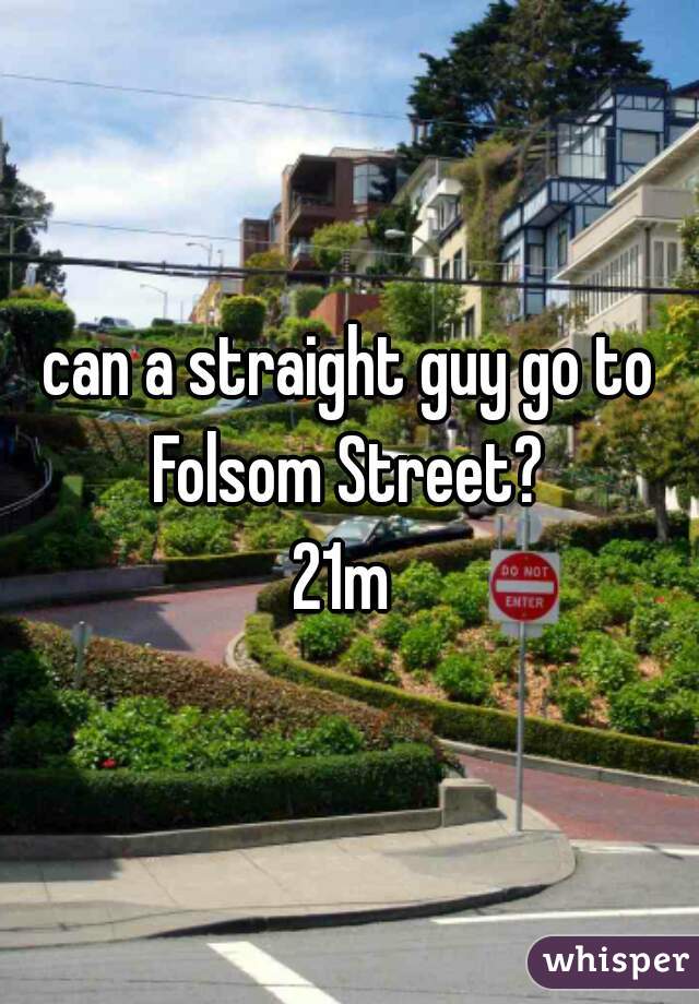 can a straight guy go to Folsom Street? 
21m 