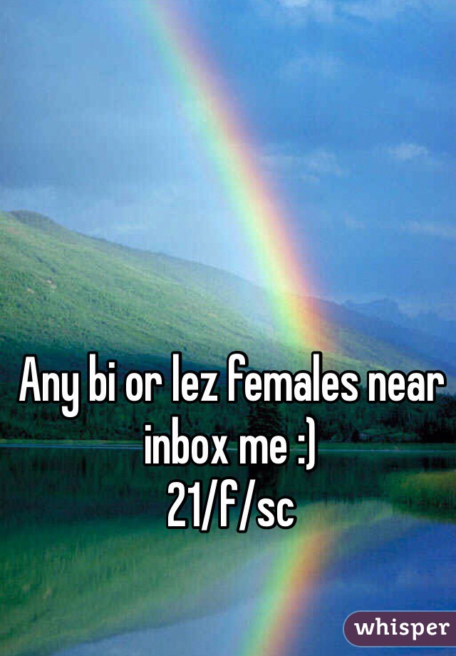 Any bi or lez females near inbox me :)
21/f/sc