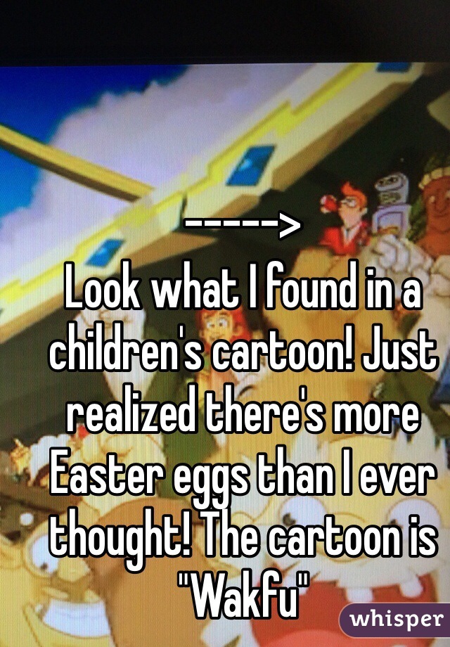 

----->
Look what I found in a children's cartoon! Just realized there's more Easter eggs than I ever thought! The cartoon is "Wakfu"