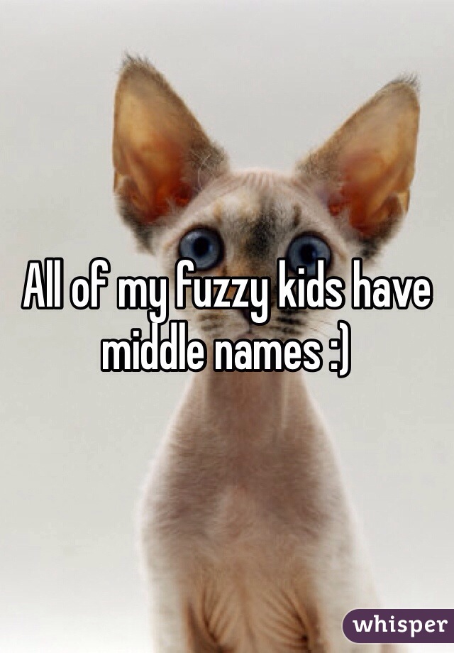 All of my fuzzy kids have middle names :) 