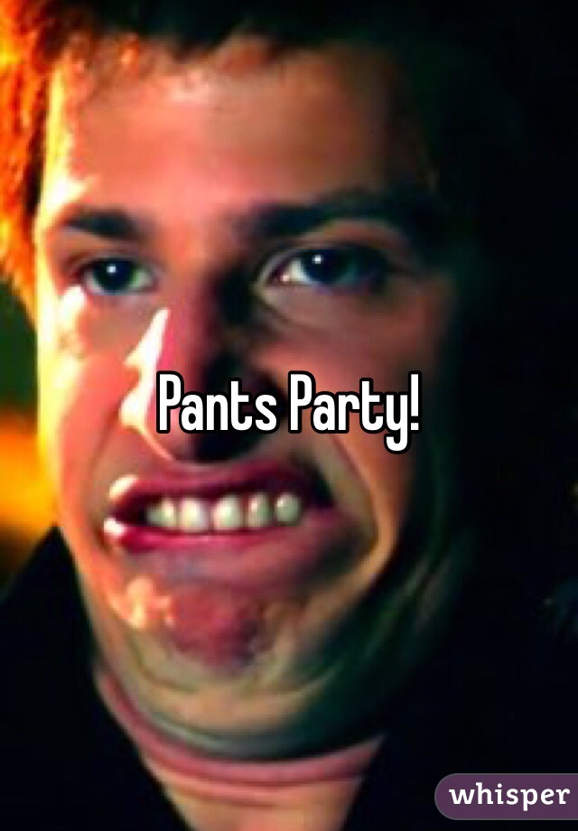 Pants Party!