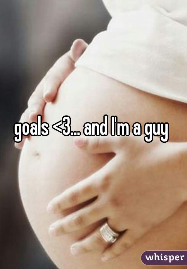 goals <3... and I'm a guy 
