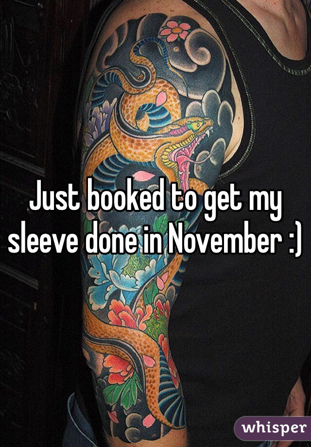 Just booked to get my sleeve done in November :) 