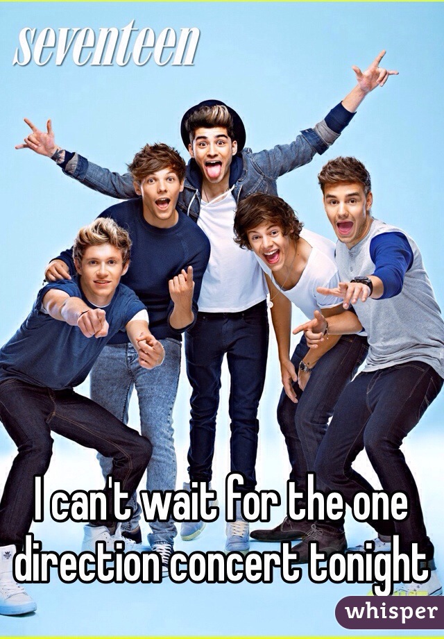 I can't wait for the one direction concert tonight