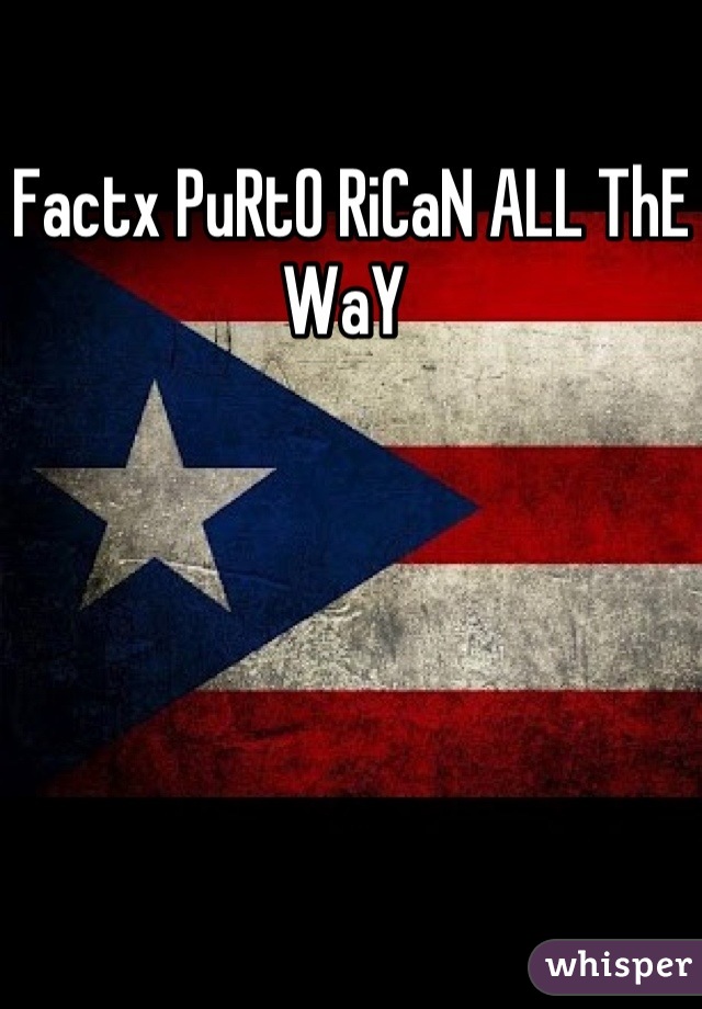 Factx PuRtO RiCaN ALL ThE WaY 