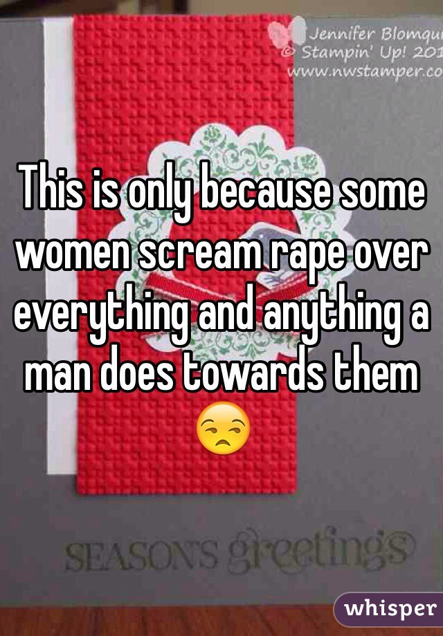 This is only because some women scream rape over everything and anything a man does towards them 😒