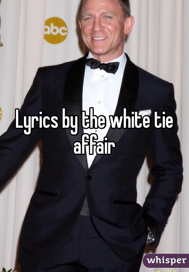 Lyrics by the white tie affair