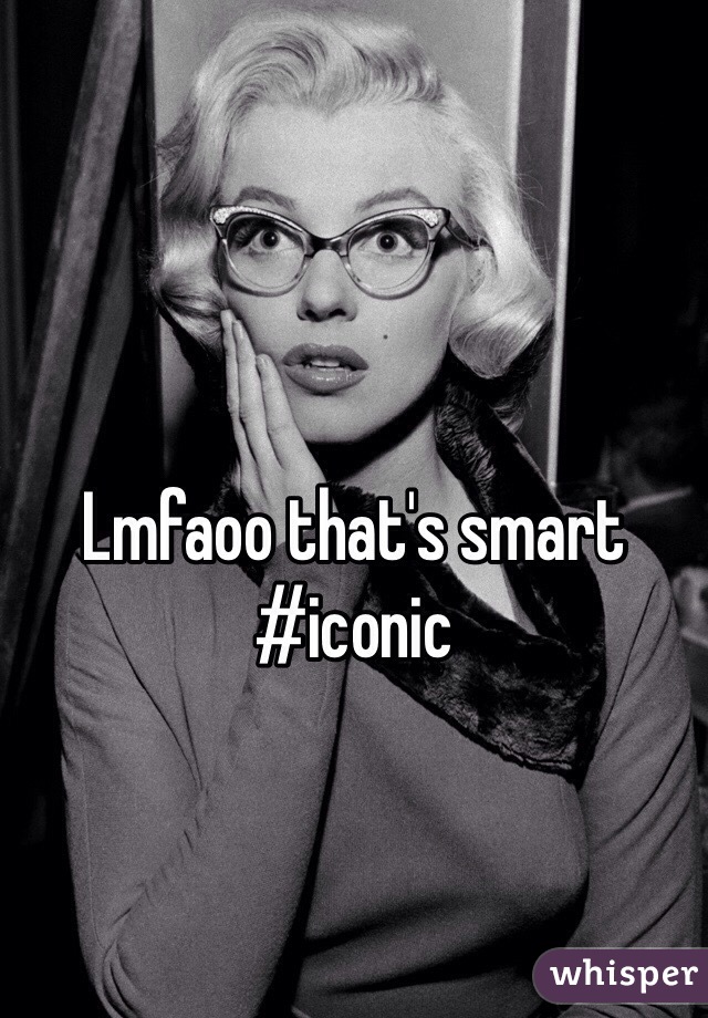 Lmfaoo that's smart #iconic 