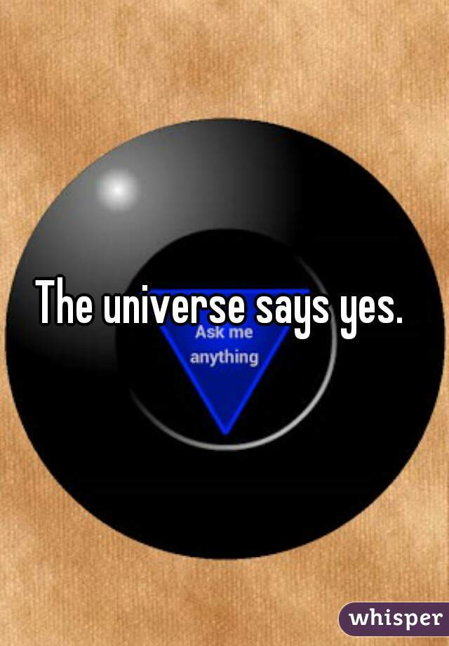 The universe says yes. 