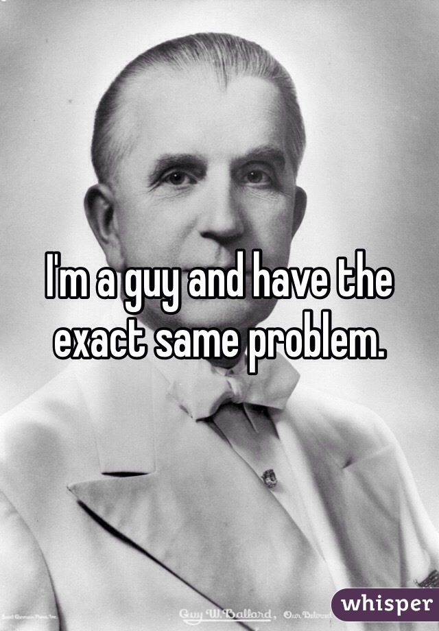 I'm a guy and have the exact same problem. 