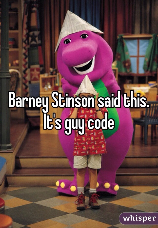 Barney Stinson said this. It's guy code 