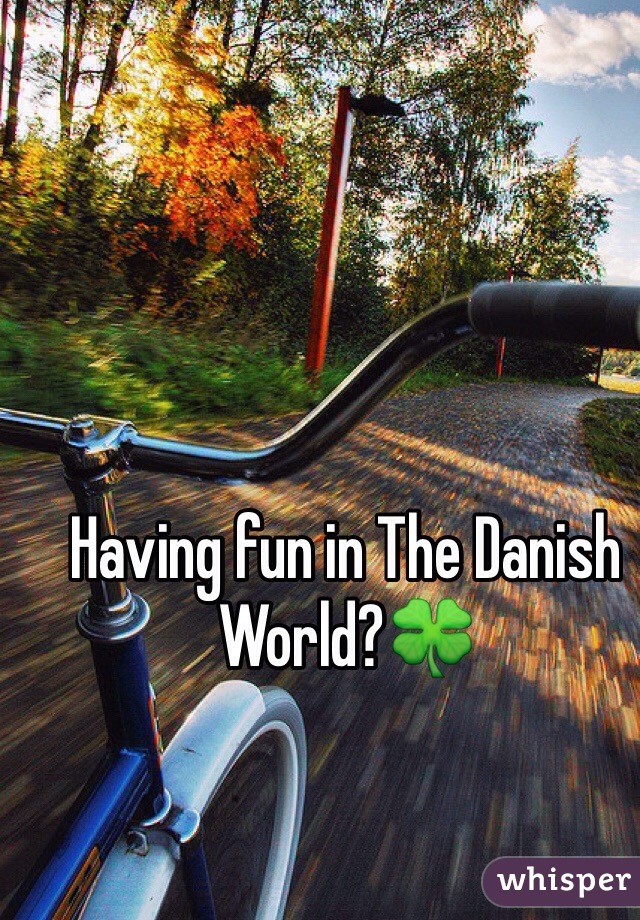 Having fun in The Danish World?🍀