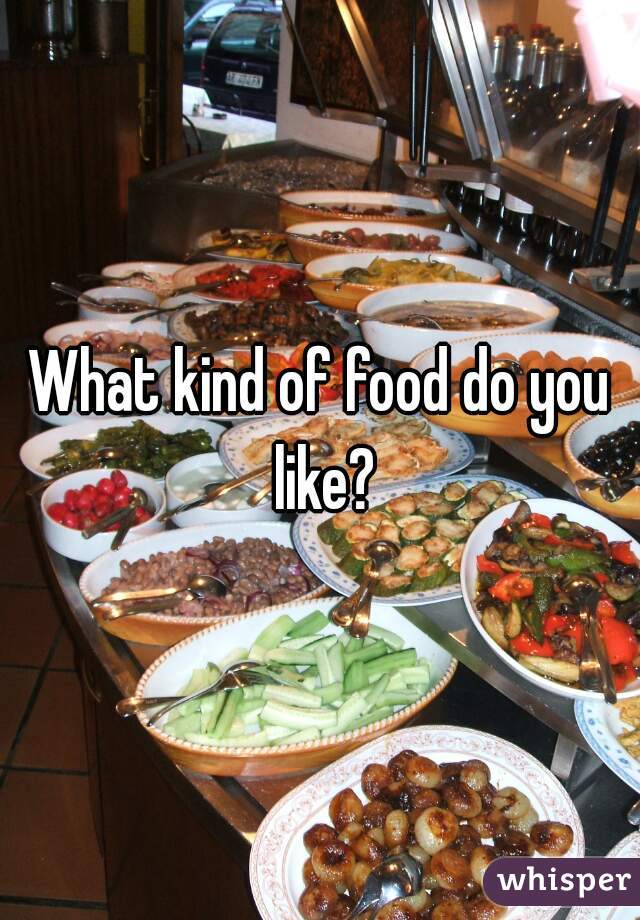 What kind of food do you like?