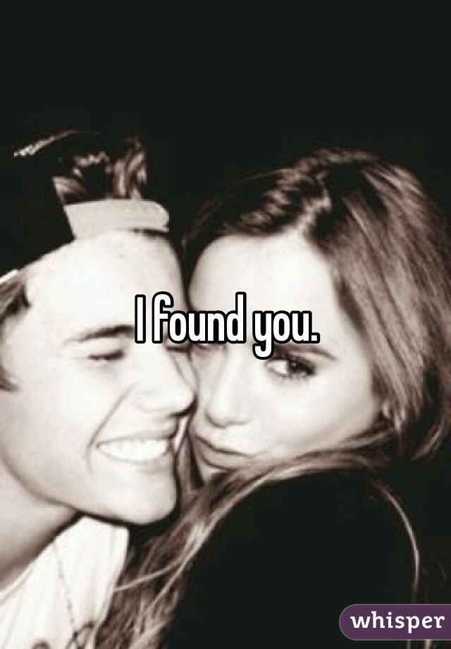I found you. 