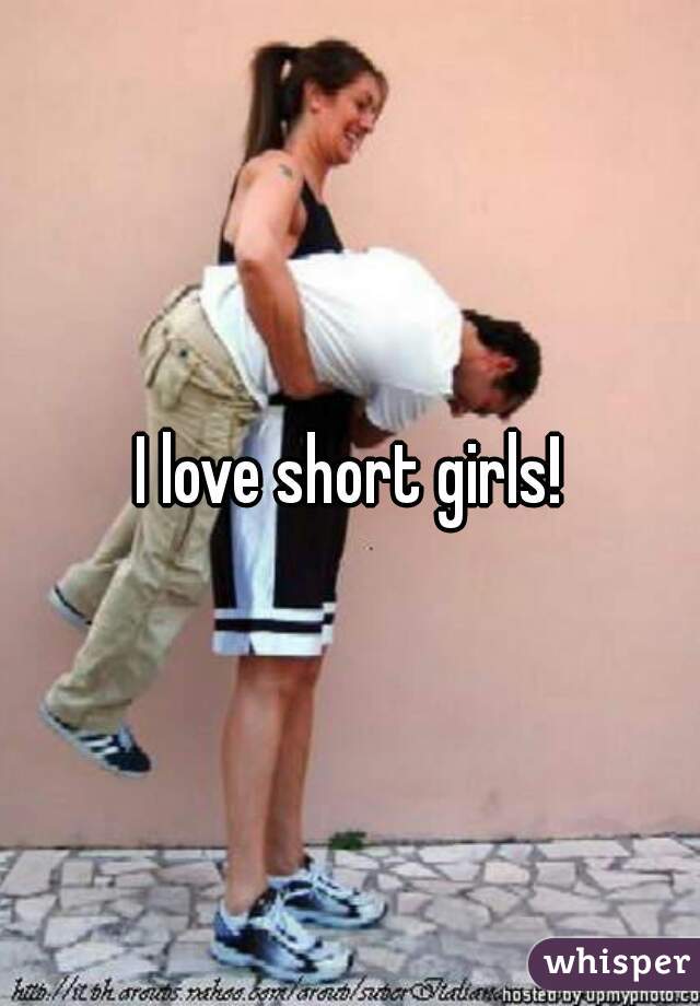 I love short girls!
