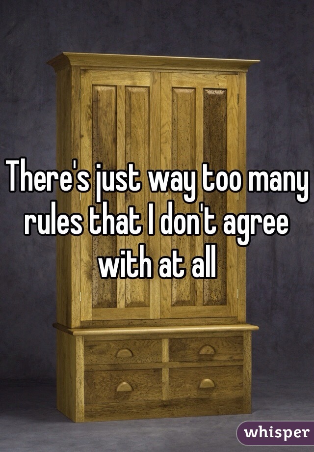 There's just way too many rules that I don't agree with at all