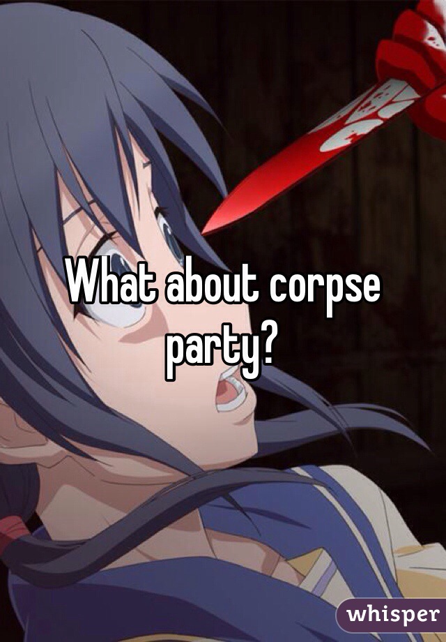 What about corpse party?
