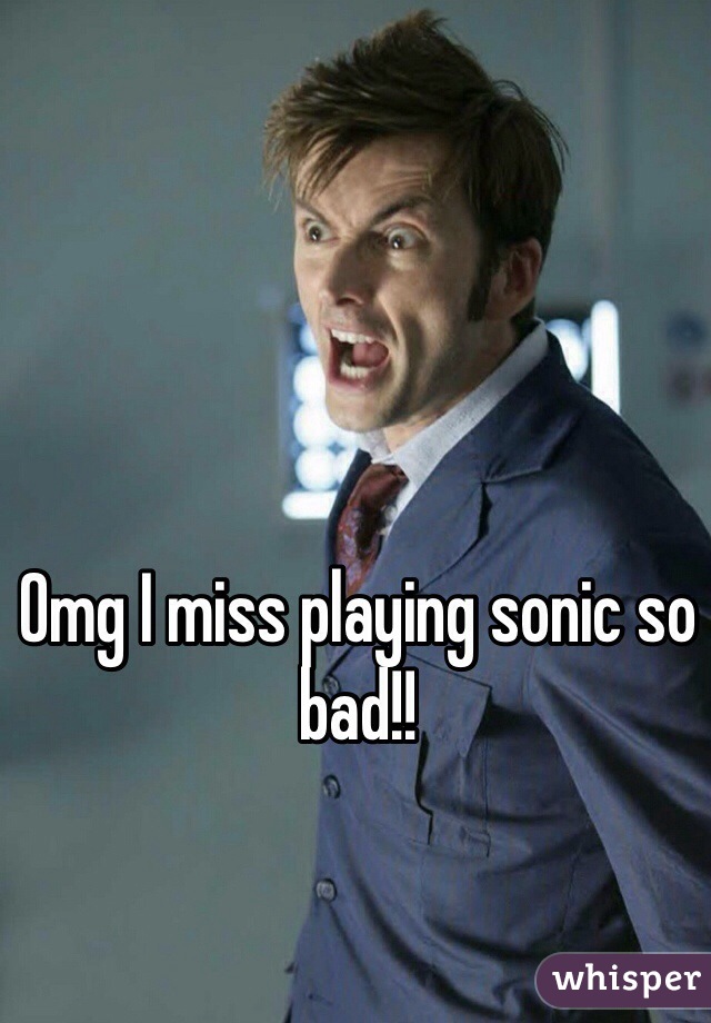 Omg I miss playing sonic so bad!! 