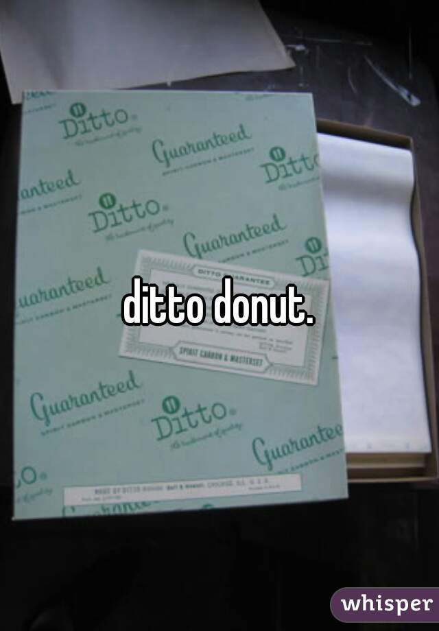 ditto donut.