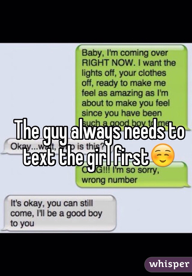 The guy always needs to text the girl first☺️
