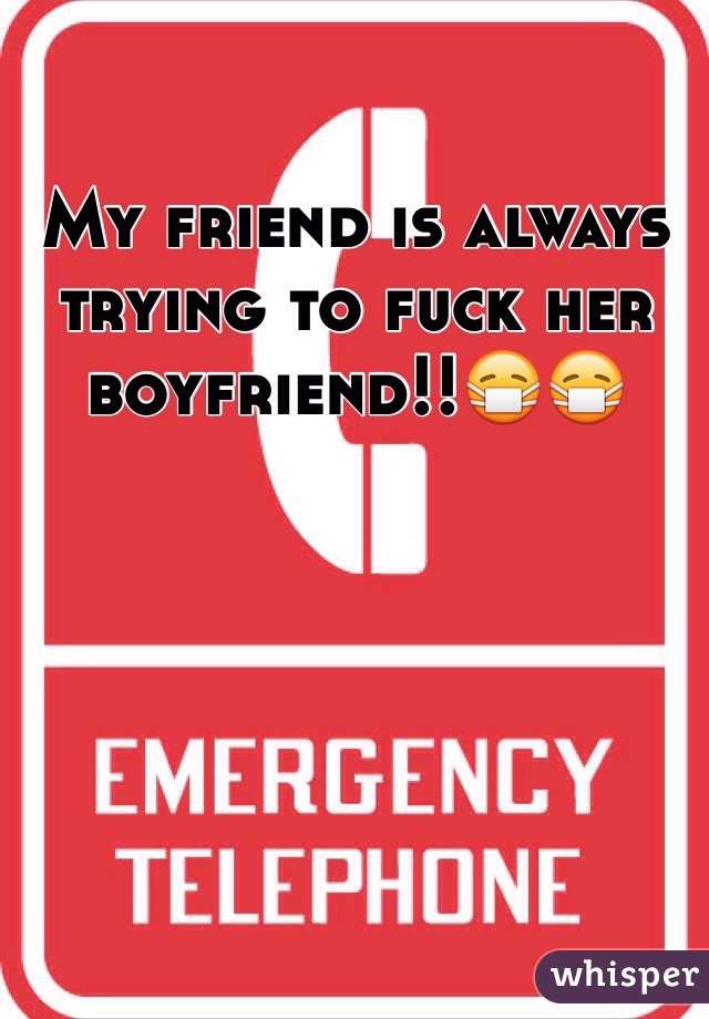 My friend is always trying to fuck her boyfriend!!😷😷
