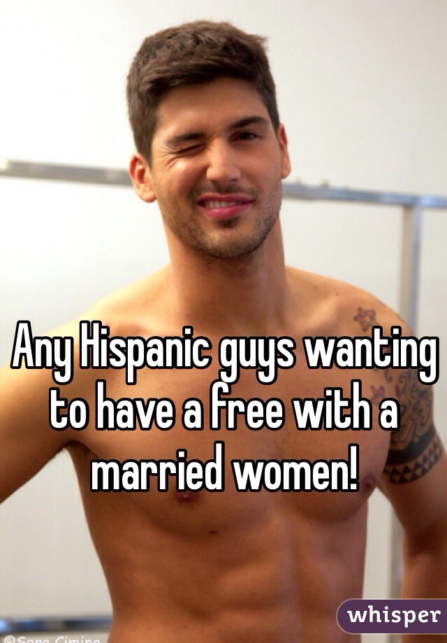 Any Hispanic guys wanting to have a free with a married women! 