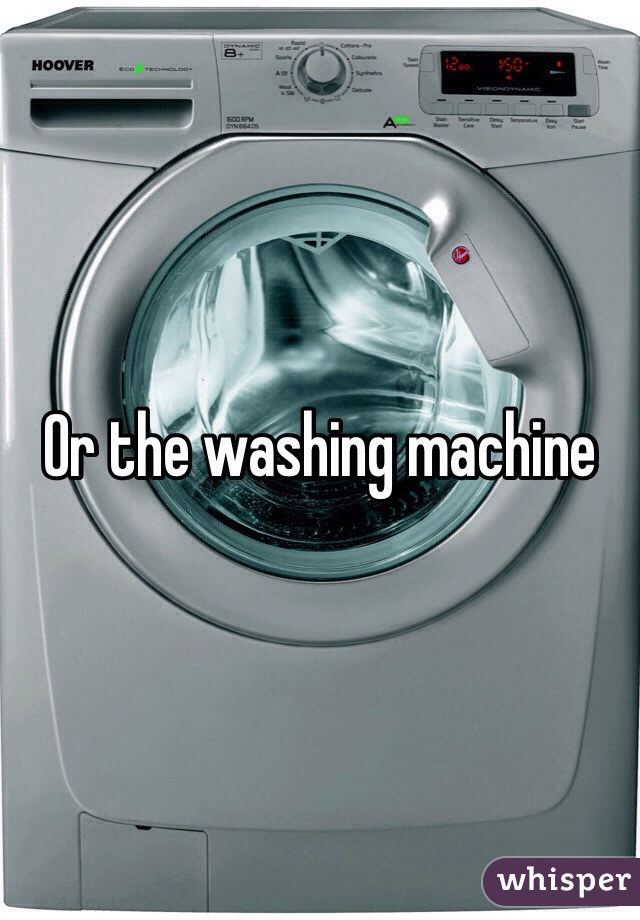 Or the washing machine