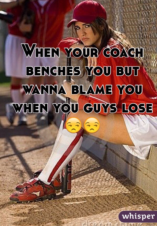 When your coach benches you but wanna blame you when you guys lose 😒😒