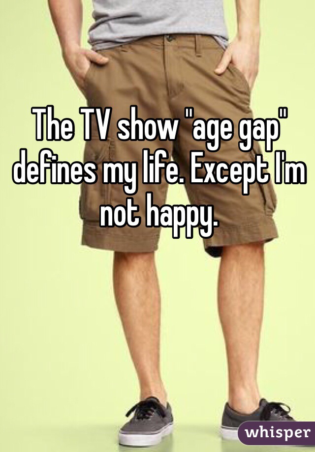 The TV show "age gap" defines my life. Except I'm not happy. 