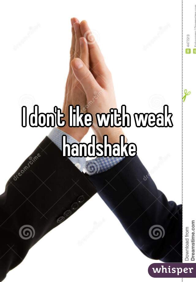 I don't like with weak handshake