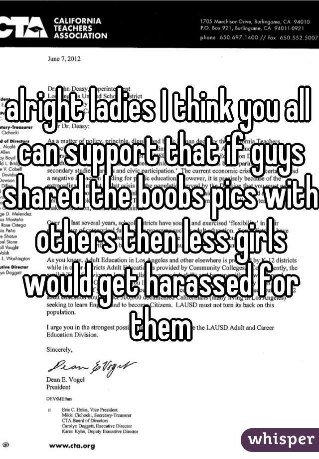 alright ladies I think you all can support that if guys shared the boobs pics with others then less girls would get harassed for them