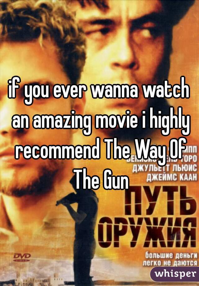 if you ever wanna watch an amazing movie i highly recommend The Way Of The Gun