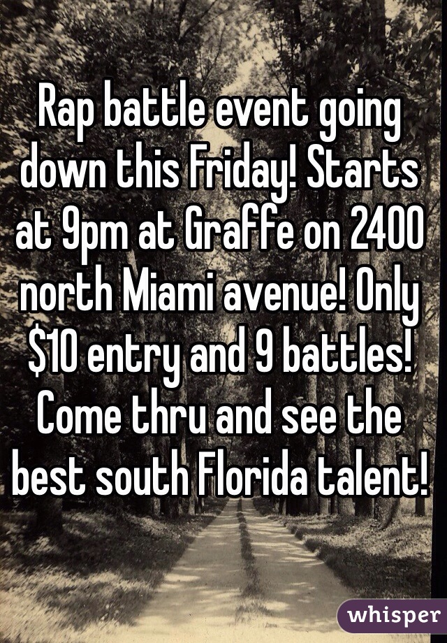 Rap battle event going down this Friday! Starts at 9pm at Graffe on 2400 north Miami avenue! Only $10 entry and 9 battles! Come thru and see the best south Florida talent! 