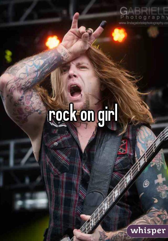 rock on girl