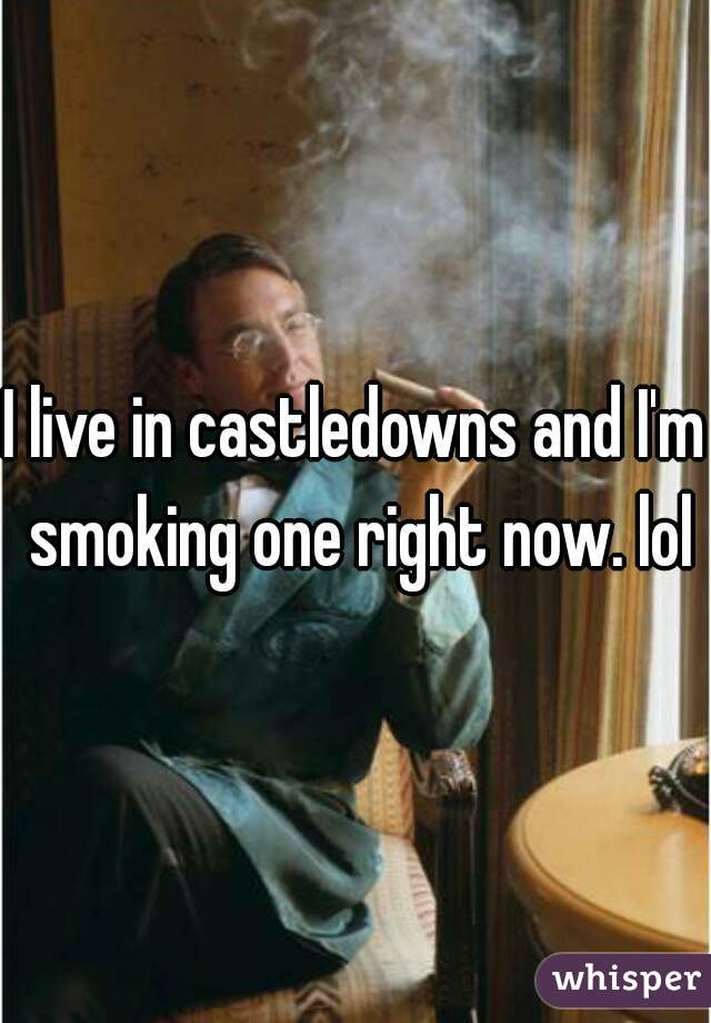 I live in castledowns and I'm smoking one right now. lol